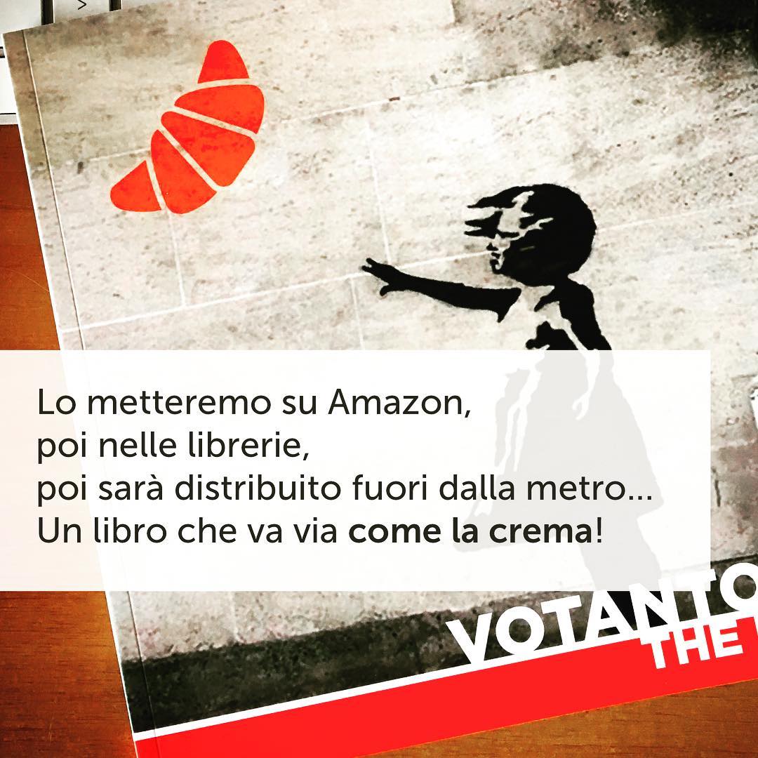 Lo metteremo su Amazon, 
poi nelle librerie, 
poi sarà distribuito fuori dalla metro…
Un libro che va via come la crema!

#votantonia #votantoniathebook